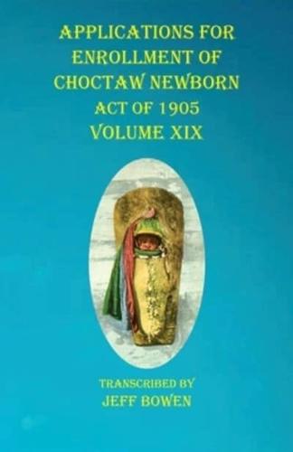 Applications For Enrollment of Choctaw Newborn Act of 1905 Volume XIX
