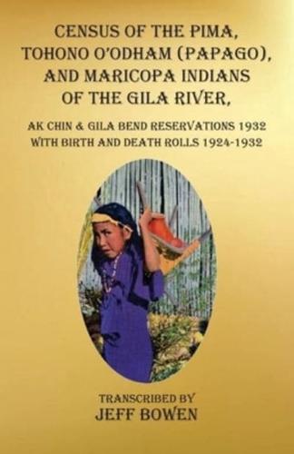 Census of the Pima, Tohono O'odham (Papago), and Maricopa Indians of the Gila River, Ak Chin & Gila Bend Reservations 1932