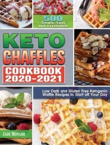 Keto Chaffle Cookbook 2020-2021: 500 Simple, Easy and Irresistible Low Carb and Gluten Free Ketogenic Waffle Recipes to Start off Your Day