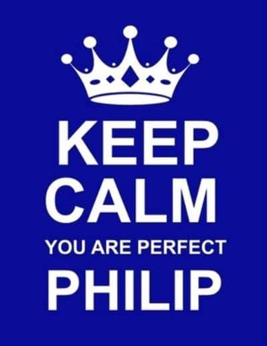 Keep Calm You Are Perfect Philip