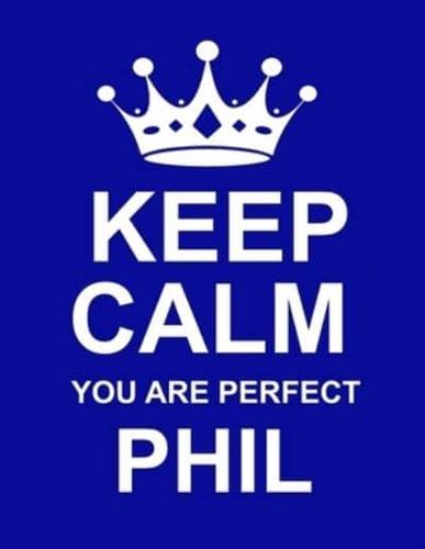 Keep Calm You Are Perfect Phil