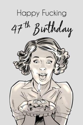 Happy Fucking 47th Birthday