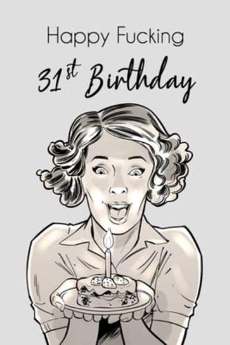 Happy Fucking 31st Birthday