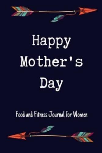 Happy Mother's Day Food and Fitness Journal For Women
