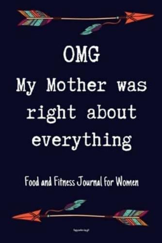 OMG My Mother Was Right About Everything Food and Fitness Journal For Women Happy Mothers Day Gift
