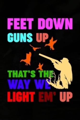 Feet Down Guns Up That's The Way We Light Em' Up