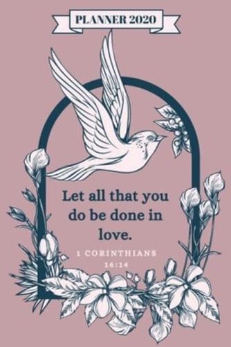 Let All That You Do Be Done in Love. - 2020 Weekly Christian Planner