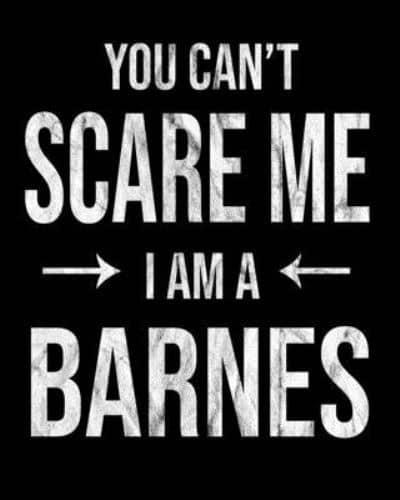 You Can't Scare Me I'm A Barnes