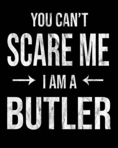 You Can't Scare Me I'm A Butler