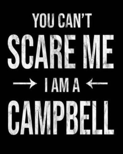You Can't Scare Me I'm A Campbell