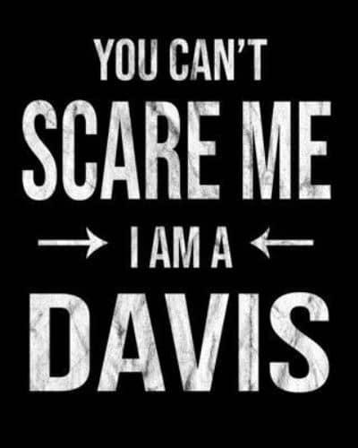 You Can't Scare Me I'm A Davis