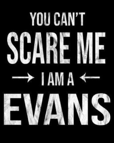 You Can't Scare Me I'm A Evans