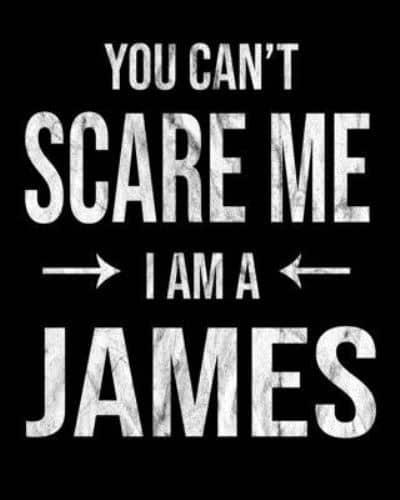 You Can't Scare Me I'm A James