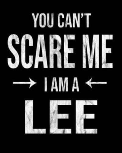 You Can't Scare Me I'm A Lee