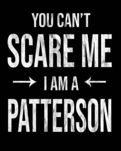 You Can't Scare Me I'm A Patterson