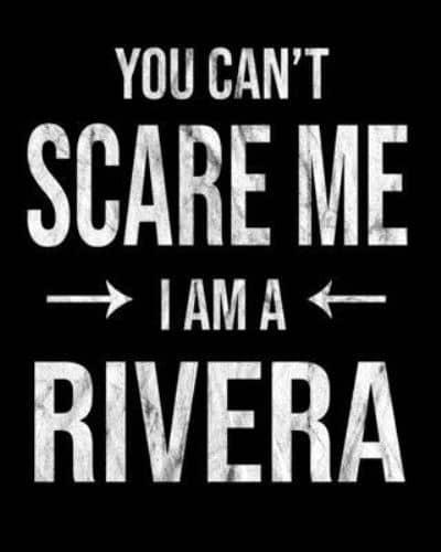 You Can't Scare Me I'm A Rivera