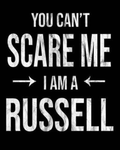 You Can't Scare Me I'm A Russell