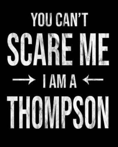 You Can't Scare Me I'm A Thompson