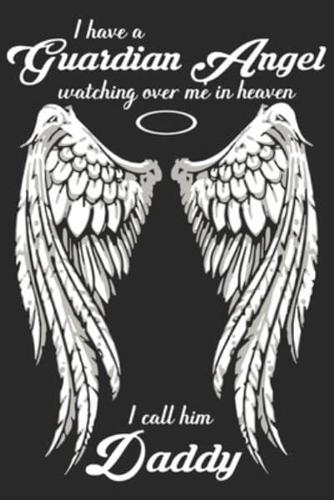 I Have a Guardian Angel Watching Over Me in Heaven I Call Him Dad