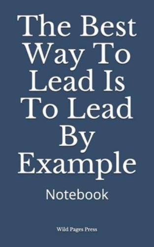 The Best Way To Lead Is To Lead By Example