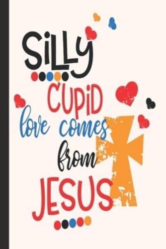 Silly Cupid Loves Come From Jesus