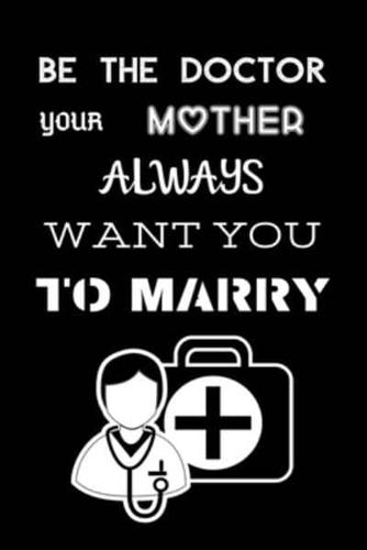 Be The Doctor Your Mother Always Want You To Marry