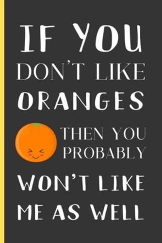 If You Don't Like Oranges Then You Probably Won't Like Me As Well