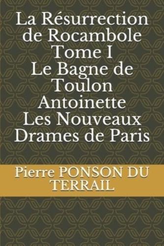 La Résurrection De Rocambole Tome I Le Bagne De Toulon Antoinette Les Nouveaux Drames De Paris