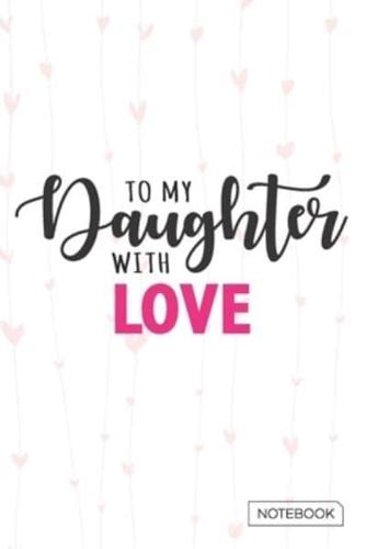 To My Daughter With Love Notebook