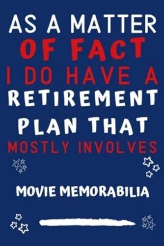 As A Matter Of Fact I Do Have A Retirement Plan That Mostly Involves Movie Memorabilia