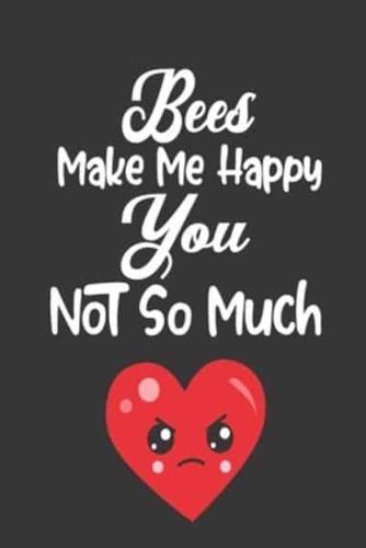 Bees Make Me Happy, You Not So Much