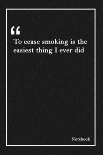 To Cease Smoking Is the Easiest Thing I Ever Did