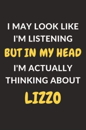 I May Look Like I'm Listening But In My Head I'm Actually Thinking About Lizzo
