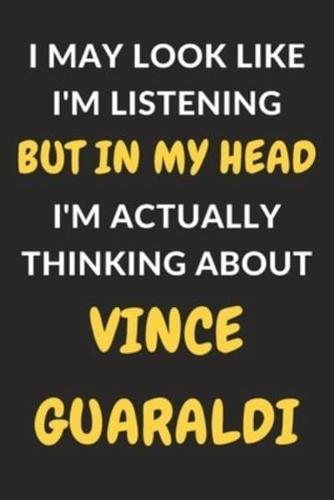 I May Look Like I'm Listening But In My Head I'm Actually Thinking About Vince Guaraldi