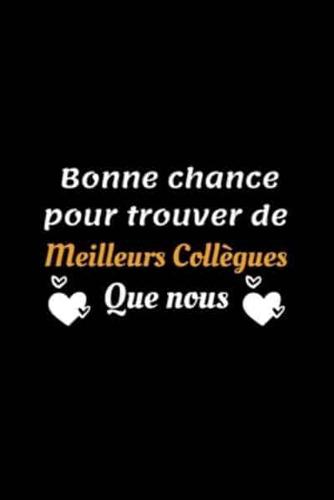 Bonne Chance Pour Trouver De Meilleurs Collègues Que Nous