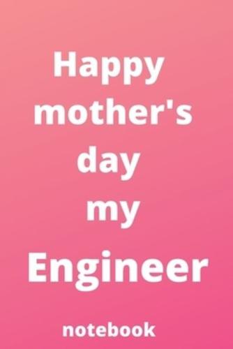 Happy Mother's Day My Engineer Notebook
