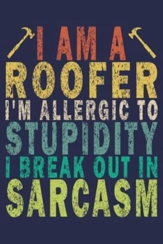 I Am A Roofer I'm Allergic to Stupidity I Break Out in Sarcasm