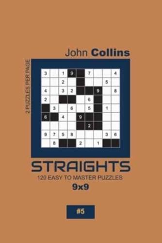 Straights - 120 Easy To Master Puzzles 9X9 - 5