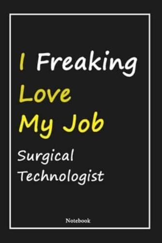 I Freaking Love My Job Surgical Technologist
