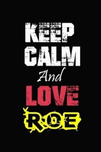 Keep Calm And Love Roe