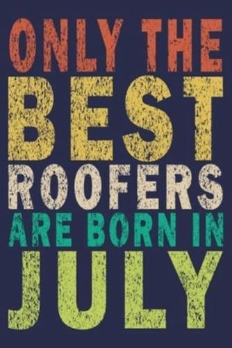 Only The Best Roofers Are Born In July