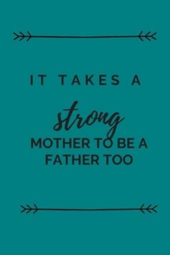 It Takes a Strong Mother to Be a Father Too