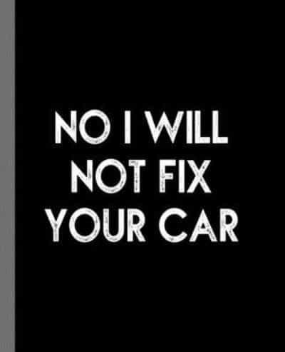 No I Will Not Fix Your Car