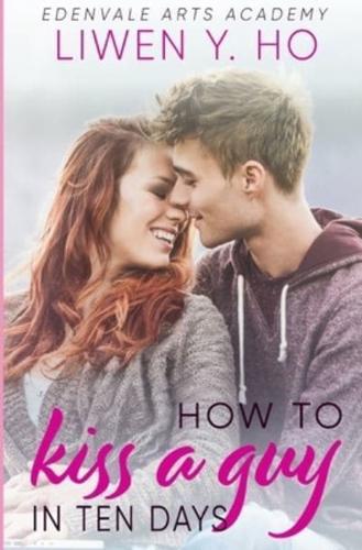 How to Kiss a Guy in Ten Days: A Sweet YA Romance