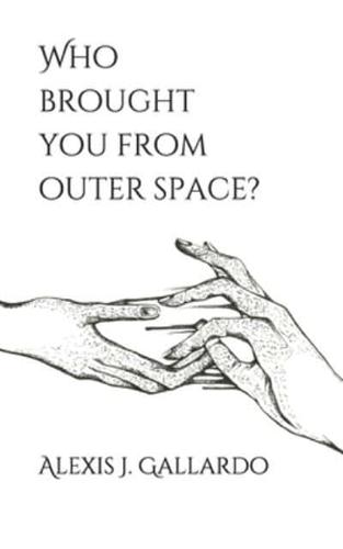 Who Brought You From Outer Space?
