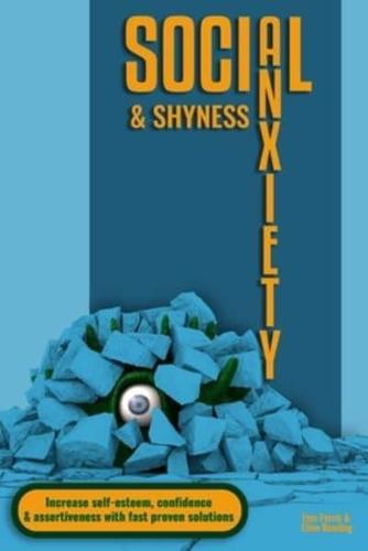 Social Anxiety and Shyness: Increase self-esteem, confidence and assertiveness with fast proven solutions