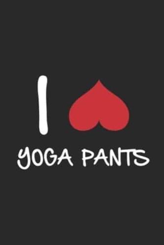 I Love Yoga Pants / Funny Notebook for Yoga Fans, Yoga Pants Journal Gift