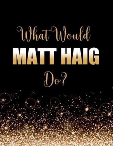 What Would Matt Haig Do?