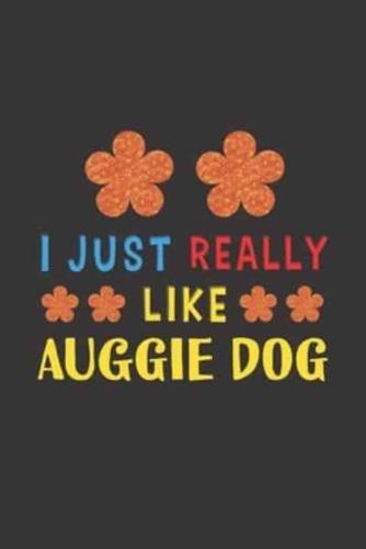 I Just Really Like Auggie Dog