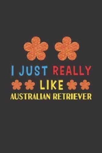 I Just Really Like Australian Retriever